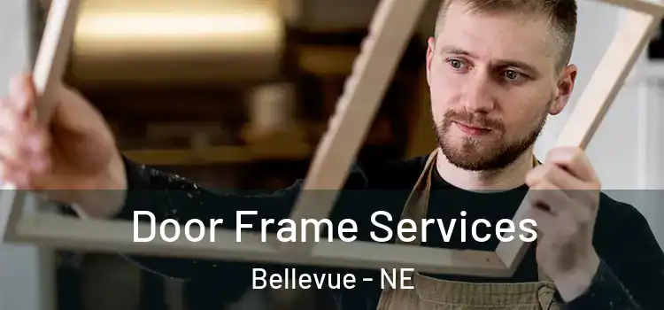 Door Frame Services Bellevue - NE