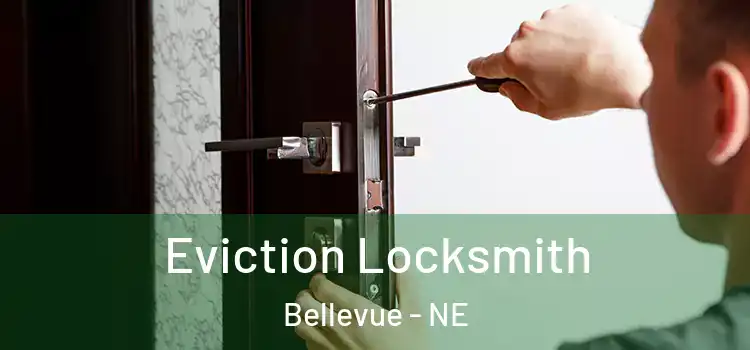 Eviction Locksmith Bellevue - NE
